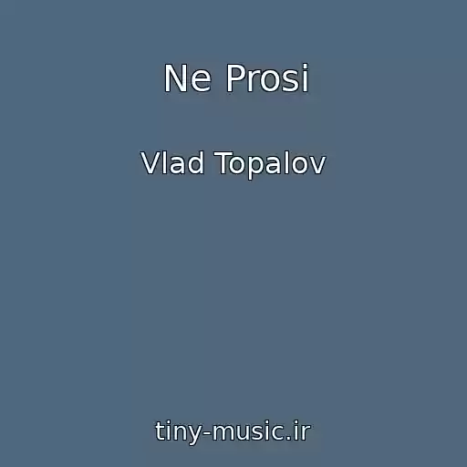 کاور آهنگ Ne Prosi از Vlad Topalov