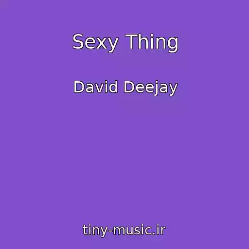 کاور آهنگ Sexy Thing از David Deejay