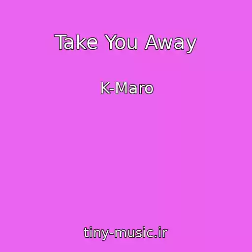 کاور آهنگ Take You Away از K-Maro