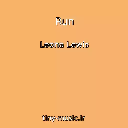کاور آهنگ Run از Leona Lewis