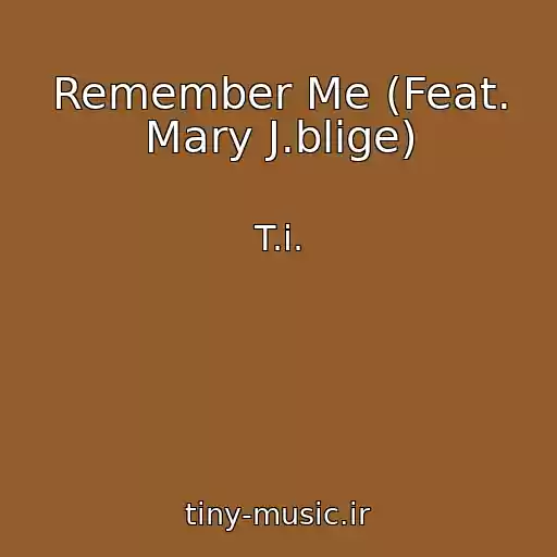 کاور آهنگ Remember Me (Feat. Mary J.blige) از T.i.