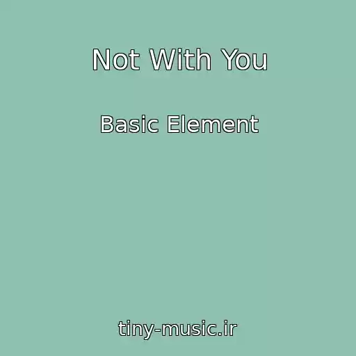 کاور آهنگ Not With You از Basic Element