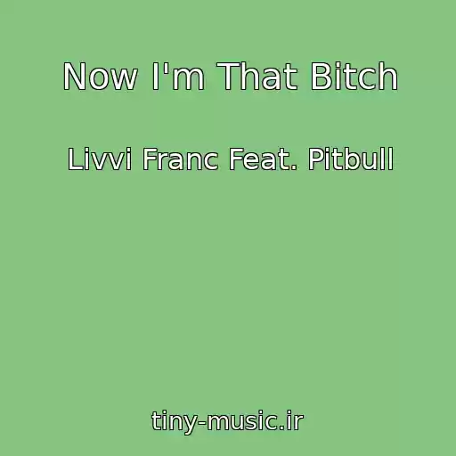 کاور آهنگ Now I'm That Bitch از Livvi Franc Feat. Pitbull