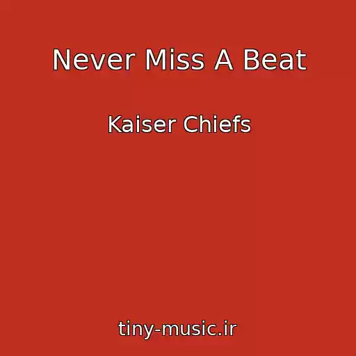 کاور آهنگ Never Miss A Beat از Kaiser Chiefs