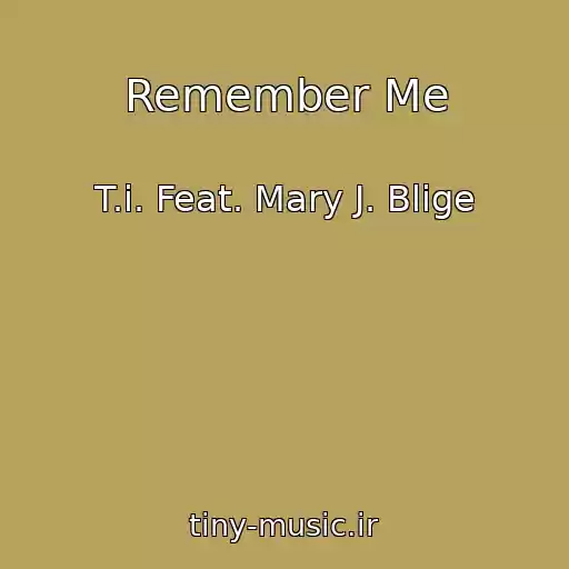 کاور آهنگ Remember Me از T.i. Feat. Mary J. Blige