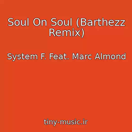 کاور آهنگ Soul On Soul (Barthezz Remix) از System F. Feat. Marc Almond