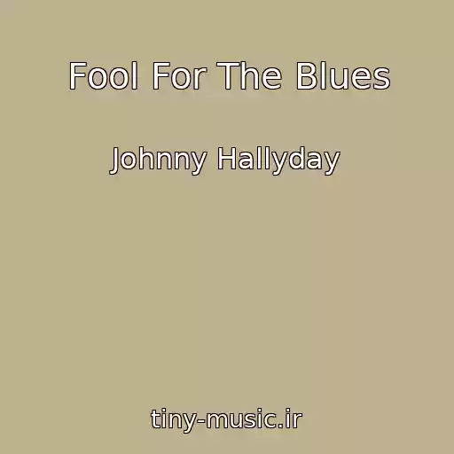 کاور آهنگ Fool For The Blues از Johnny Hallyday