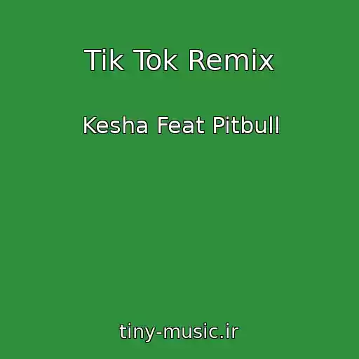کاور آهنگ Tik Tok Remix از Kesha Feat Pitbull