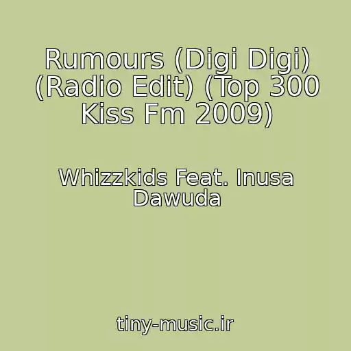 کاور آهنگ Rumours (Digi Digi) (Radio Edit) (Top 300 Kiss Fm 2009) از Whizzkids Feat. Inusa Dawuda