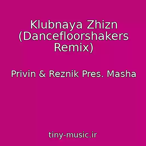 کاور آهنگ Klubnaya Zhizn (Dancefloorshakers Remix) از Privin & Reznik Pres. Masha