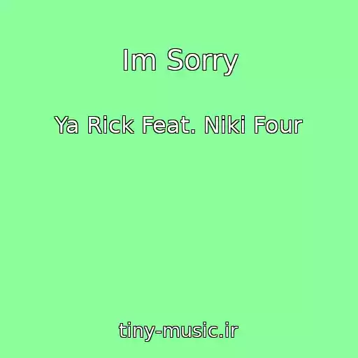 کاور آهنگ Im Sorry از Ya Rick Feat. Niki Four