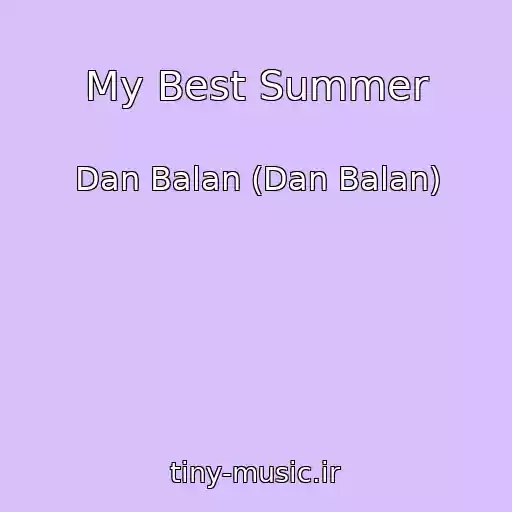کاور آهنگ My Best Summer از Dan Balan (Dan Balan)