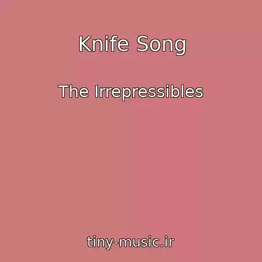 کاور آهنگ Knife Song از The Irrepressibles