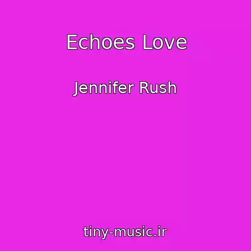 کاور آهنگ Echoes Love از Jennifer Rush