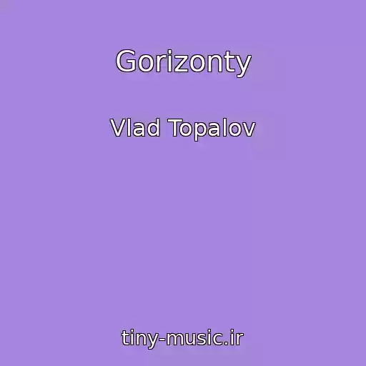 کاور آهنگ Gorizonty از Vlad Topalov