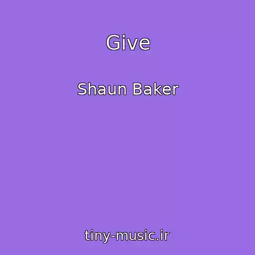 کاور آهنگ Give از Shaun Baker