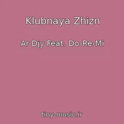 کاور آهنگ Klubnaya Zhizn از Ar-Djy Feat. Do-Re-Mi