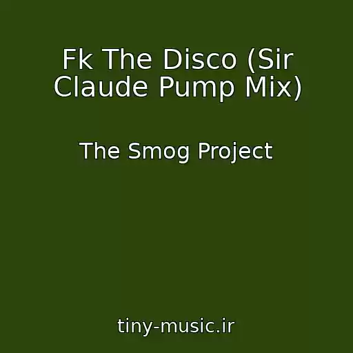 کاور آهنگ Fk The Disco (Sir Claude Pump Mix) از The Smog Project