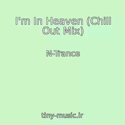 کاور آهنگ I'm In Heaven (Chill Out Mix) از N-Trance