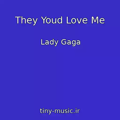کاور آهنگ They Youd Love Me از Lady Gaga