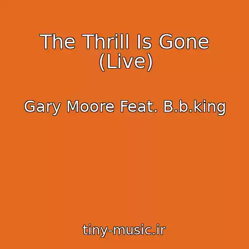 کاور آهنگ The Thrill Is Gone (Live) از Gary Moore Feat. B.b.king