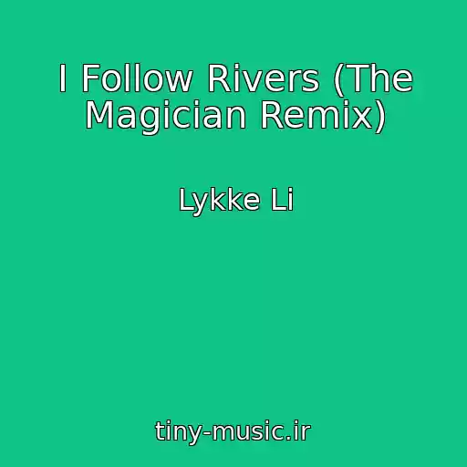کاور آهنگ I Follow Rivers (The Magician Remix) از Lykke Li