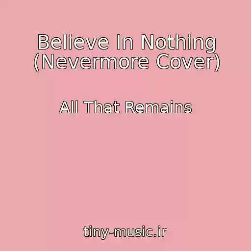 کاور آهنگ Believe In Nothing (Nevermore Cover) از All That Remains