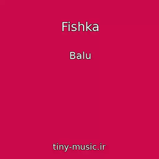 کاور آهنگ Fishka از Balu