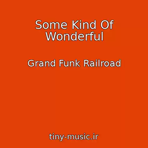 کاور آهنگ Some Kind Of Wonderful از Grand Funk Railroad