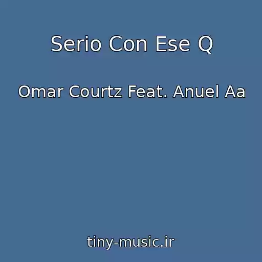 کاور آهنگ Serio Con Ese Q از Omar Courtz Feat. Anuel Aa