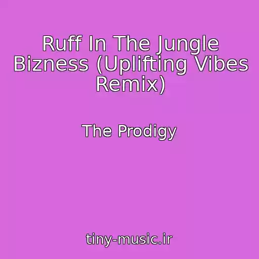 کاور آهنگ Ruff In The Jungle Bizness (Uplifting Vibes Remix) از The Prodigy