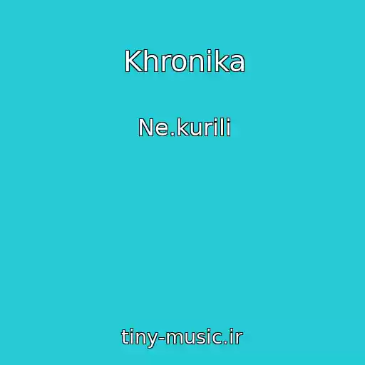 کاور آهنگ Khronika از Ne.kurili