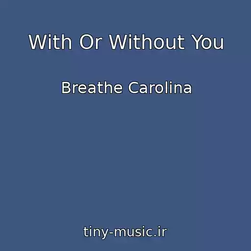 کاور آهنگ With Or Without You از Breathe Carolina