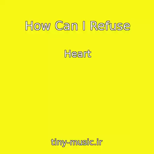 کاور آهنگ How Can I Refuse از Heart