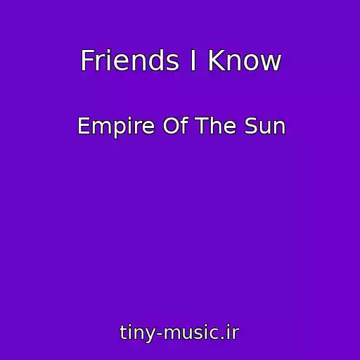 کاور آهنگ Friends I Know از Empire Of The Sun