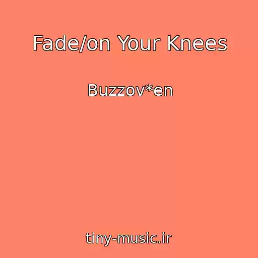کاور آهنگ Fade/on Your Knees از Buzzov*en
