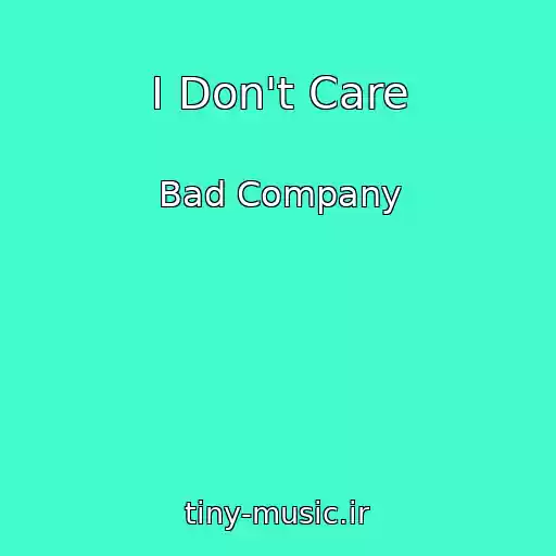 کاور آهنگ I Don't Care از Bad Company
