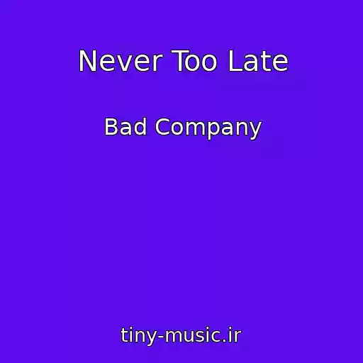 کاور آهنگ Never Too Late از Bad Company