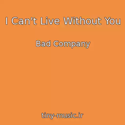 کاور آهنگ I Can't Live Without You از Bad Company