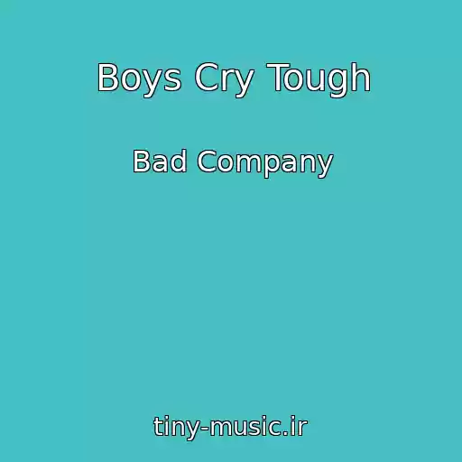 کاور آهنگ Boys Cry Tough از Bad Company