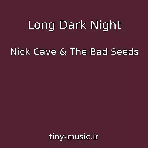 کاور آهنگ Long Dark Night از Nick Cave & The Bad Seeds