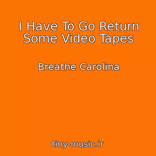 کاور آهنگ I Have To Go Return Some Video Tapes از Breathe Carolina