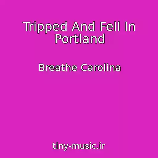کاور آهنگ Tripped And Fell In Portland از Breathe Carolina