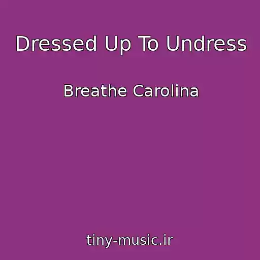 کاور آهنگ Dressed Up To Undress از Breathe Carolina