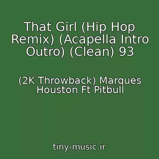 کاور آهنگ That Girl (Hip Hop Remix) (Acapella Intro Outro) (Clean) 93 از (2K Throwback) Marques Houston Ft Pitbull