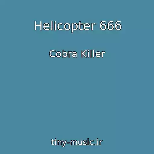 کاور آهنگ Helicopter 666 از Cobra Killer