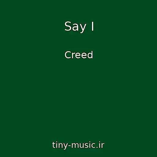 کاور آهنگ Say I از Creed