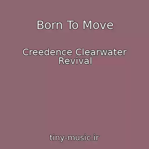کاور آهنگ Born To Move از Creedence Clearwater Revival