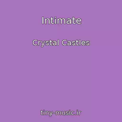 کاور آهنگ Intimate از Crystal Castles