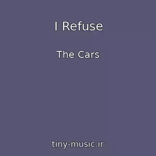 کاور آهنگ I Refuse از The Cars
